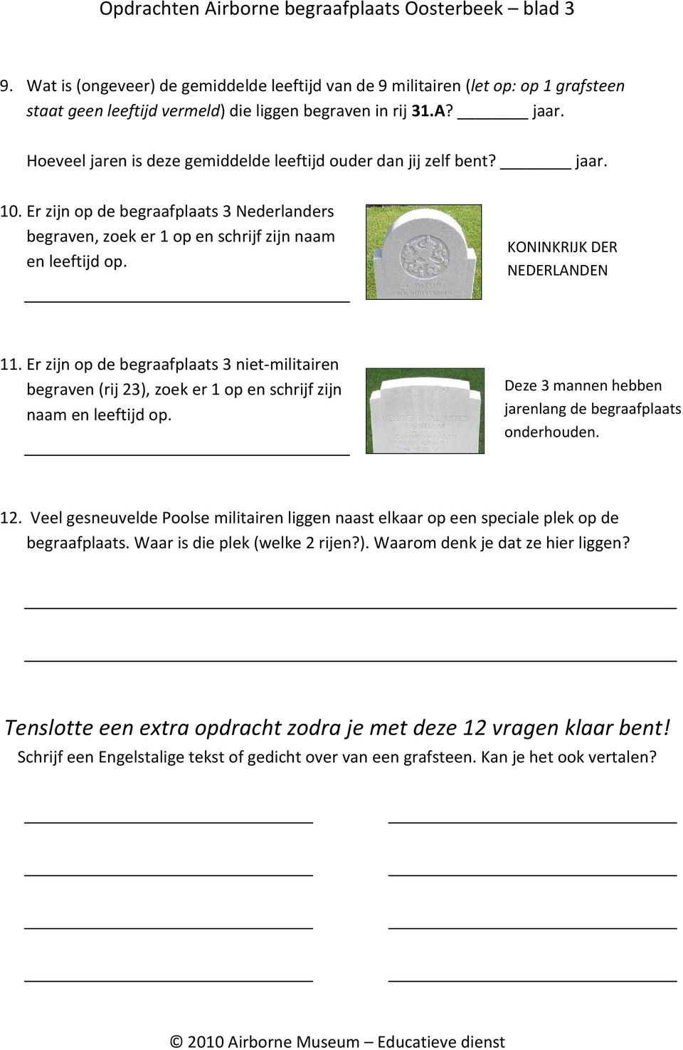 KONINKRIJK DER NEDERLANDEN 11. Er zijn op de begraafplaats 3 niet-militairen begraven (rij 23), zoek er 1 op en schrijf zijn naam en leeftijd op.