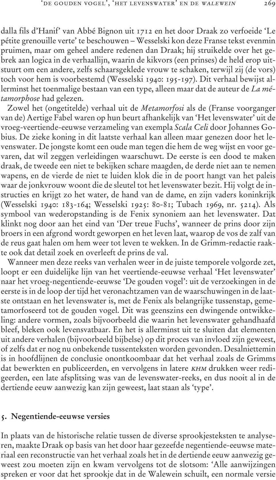 schaarsgeklede vrouw te schaken, terwijl zij (de vors) toch voor hem is voorbestemd (Wesselski 1940: 195-197).