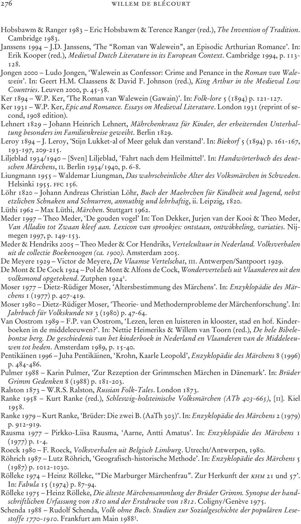 Jongen 2000 Ludo Jongen, Walewein as Confessor: Crime and Penance in the Roman van Walewein. In: Geert H.M. Claassens & David F. Johnson (red.), King Arthur in the Medieval Low Countries.