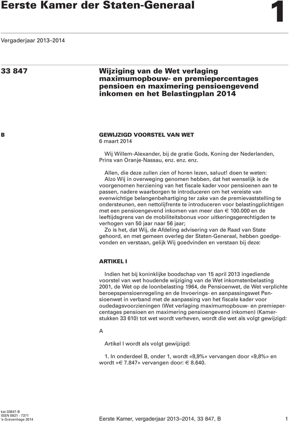 doen te weten: Alzo Wij in overweging genomen hebben, dat het wenselijk is de voorgenomen herziening van het fiscale kader voor pensioenen aan te passen, nadere waarborgen te introduceren om het