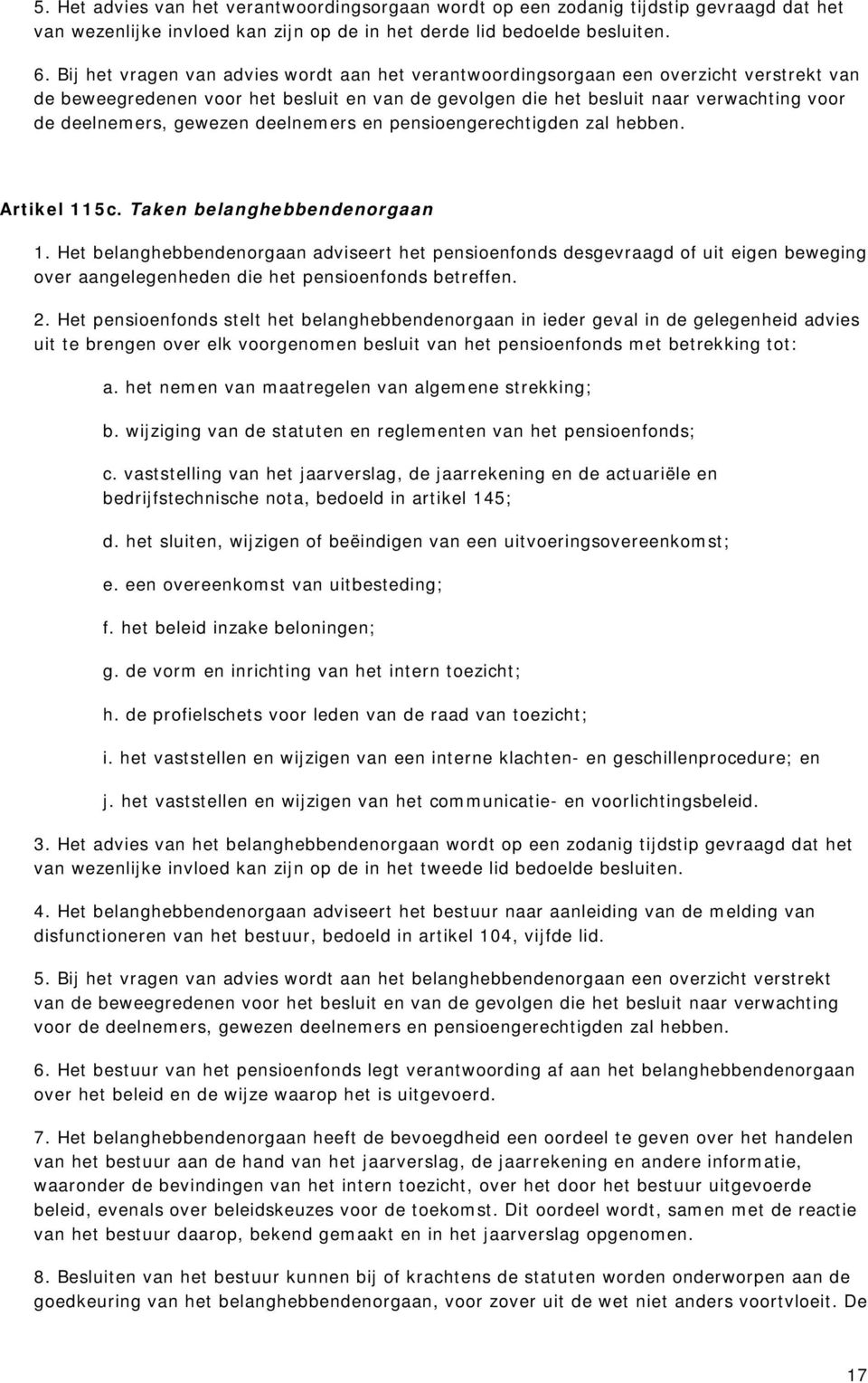 gewezen deelnemers en pensioengerechtigden zal hebben. Artikel 115c. Taken belanghebbendenorgaan 1.