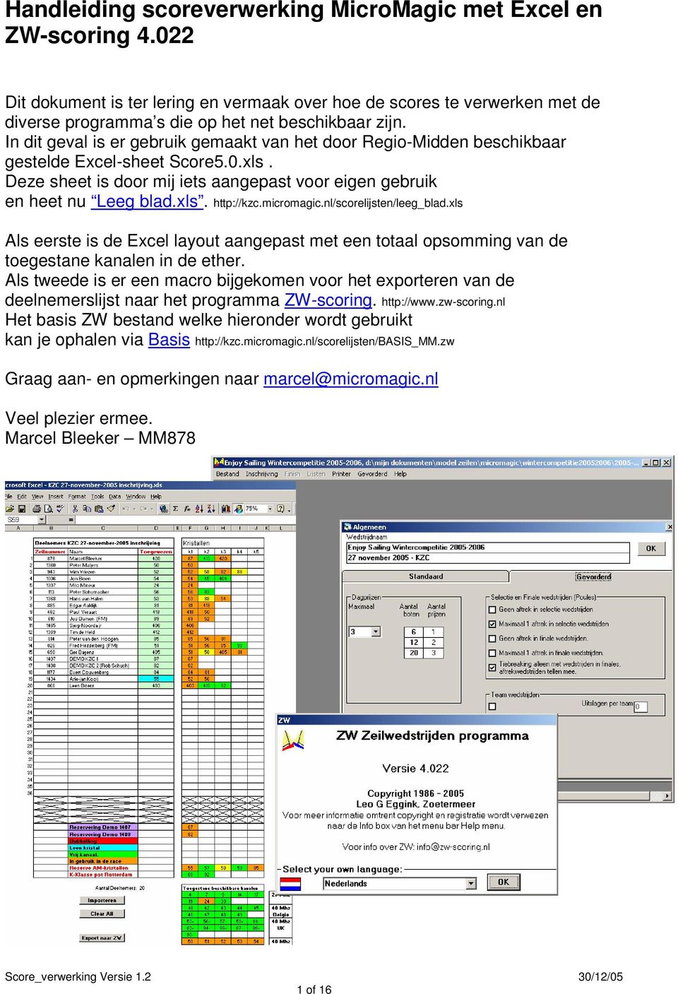 micromagic.nl/scorelijsten/leeg_blad.xls Als eerste is de Excel layout aangepast met een totaal opsomming van de toegestane kanalen in de ether.