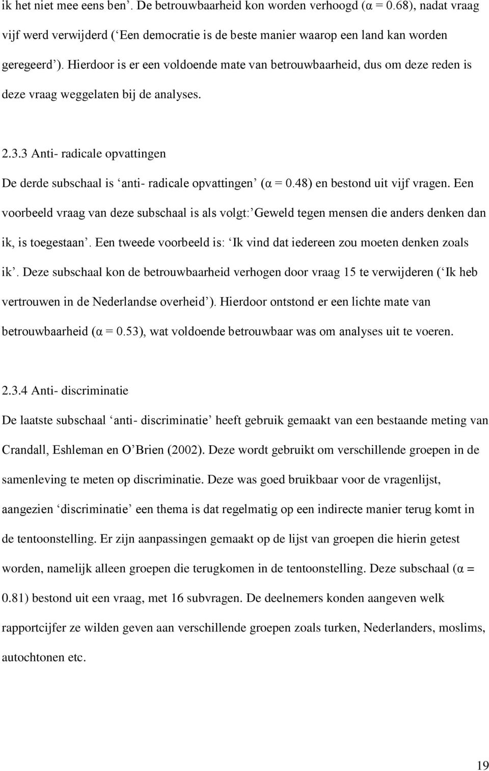 3 Anti- radicale opvattingen De derde subschaal is anti- radicale opvattingen (α = 0.48) en bestond uit vijf vragen.