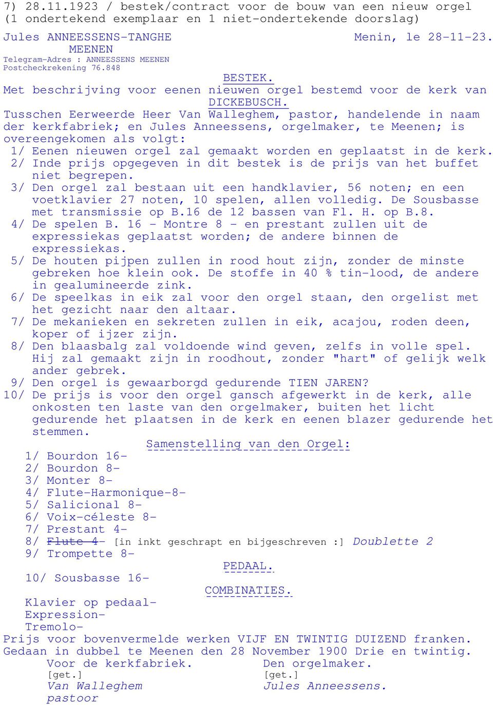Tusschen Eerweerde Heer Van Walleghem, pastor, handelende in naam der kerkfabriek; en Jules Anneessens, orgelmaker, te Meenen; is overeengekomen als volgt: 1/ Eenen nieuwen orgel zal gemaakt worden