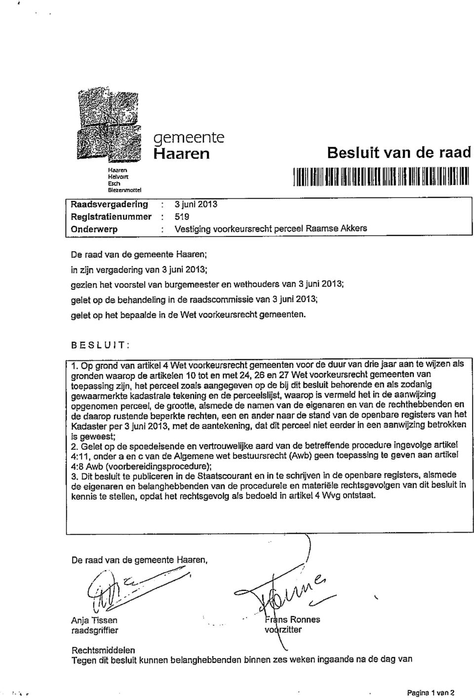 in de raadscommissie van 3 juni 2013; gelet op het bepaalde in de Wet voorkeursrecht gemeenten. BESLUIT: 1.