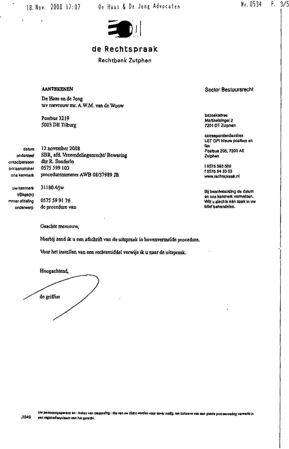 4/jw bljlasafn) mmer afdeling 0575 599176 onderwerp de procedure van Sector Bestuursrecht bezoekadres Martlnatslrtgel 2 7201DTZulprten CorreopondenUaadreB LET OPI Nieuw postbus en fax Postbus 205,