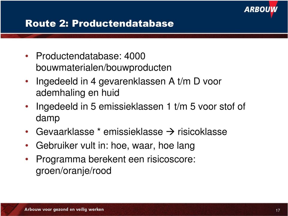 1 t/m 5 voor stof of damp Gevaarklasse * emissieklasse risicoklasse Gebruiker