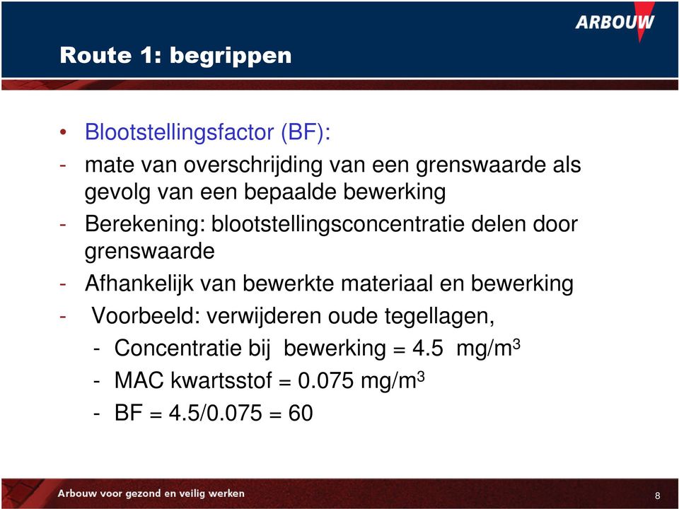 Afhankelijk van bewerkte materiaal en bewerking - Voorbeeld: verwijderen oude tegellagen,