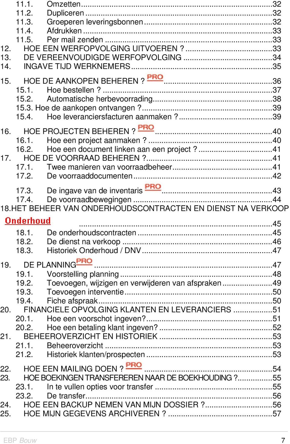 ...39 15.4. Hoe leveranciersfacturen aanmaken?...39 16. HOE PROJECTEN BEHEREN?...40 16.1. Hoe een project aanmaken?...40 16.2. Hoe een document linken aan een project?...41 17.