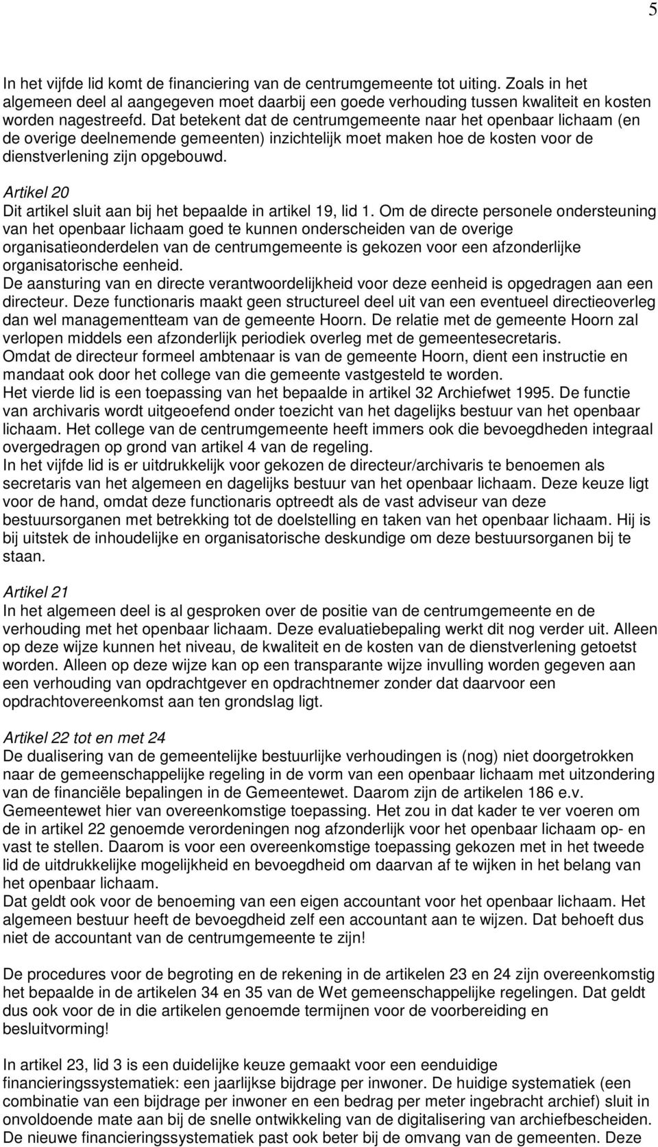 Artikel 20 Dit artikel sluit aan bij het bepaalde in artikel 19, lid 1.