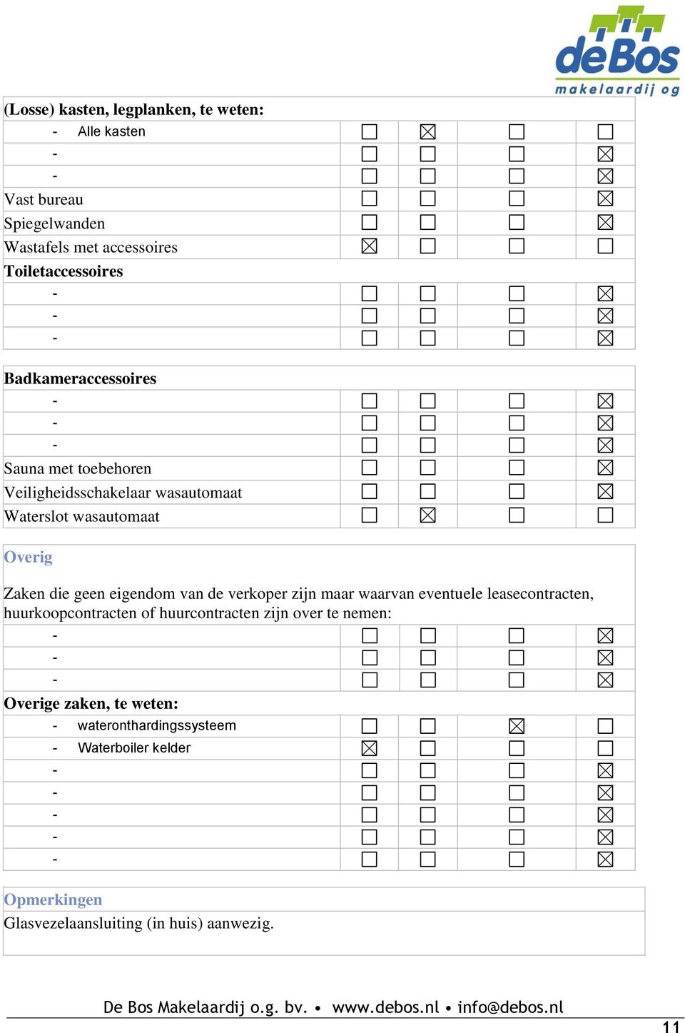 eigendom van de verkoper zijn maar waarvan eventuele leasecontracten, huurkoopcontracten of huurcontracten zijn over te