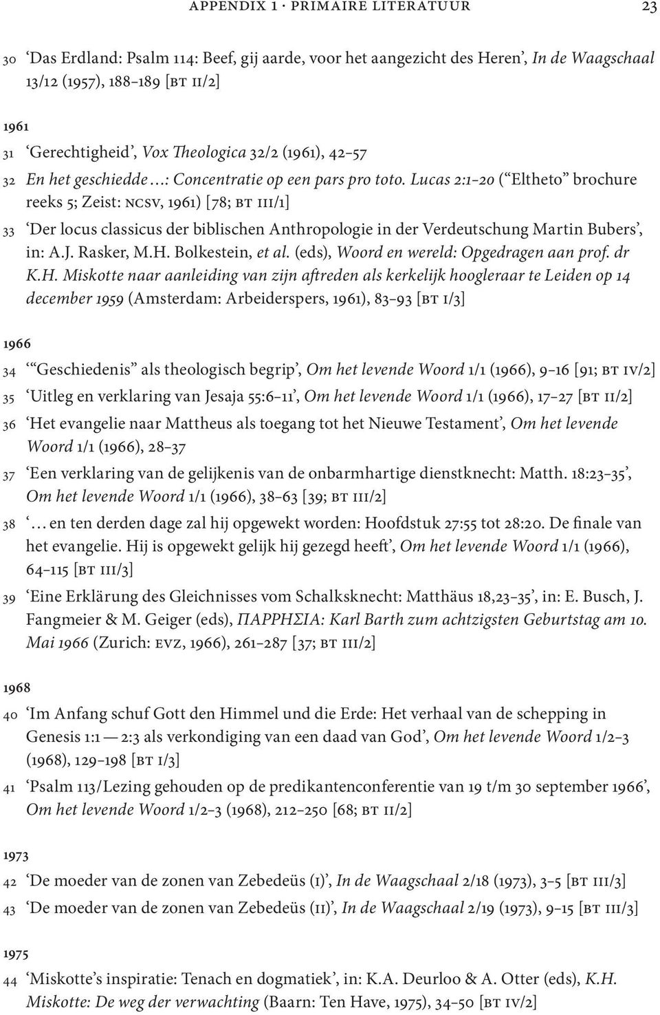 Lucas 2:1 20 ( Eltheto brochure reeks 5; Zeist: ncsv, 1961) [78; bt iii/1] 33 Der locus classicus der biblischen Anthropologie in der Verdeutschung Martin Bubers, in: A.J. Rasker, M.H.