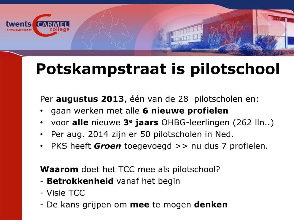 2014 zijn er 50 pilotscholen in Ned. PKS heeft Groen toegevoegd >> nu dus 7 profielen.