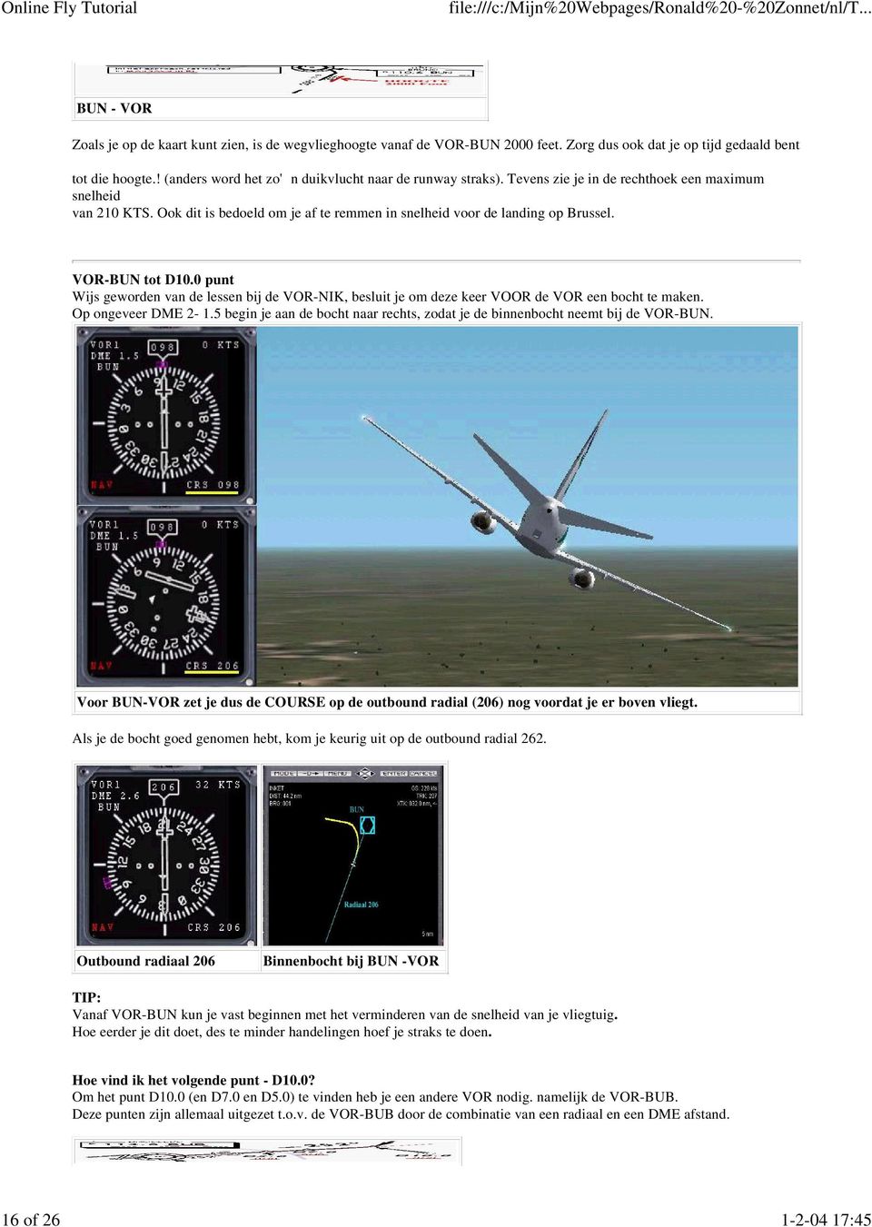 VOR-BUN tot D10.0 punt Wijs geworden van de lessen bij de VOR-NIK, besluit je om deze keer VOOR de VOR een bocht te maken. Op ongeveer DME 2-1.