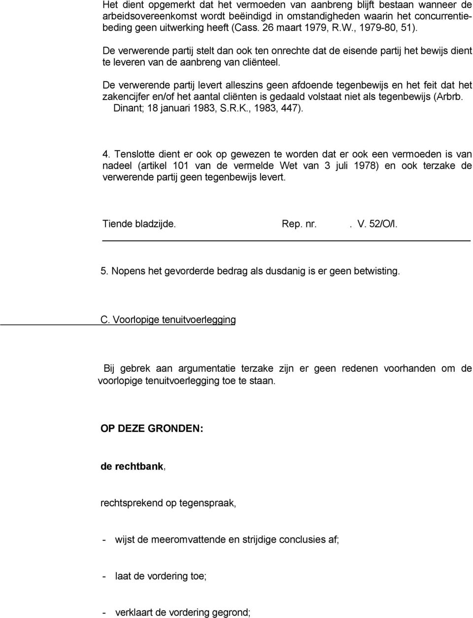 De verwerende partij levert alleszins geen afdoende tegenbewijs en het feit dat het zakencijfer en/of het aantal cliënten is gedaald volstaat niet als tegenbewijs (Arbrb. Dinant; 18 januari 1983, S.R.