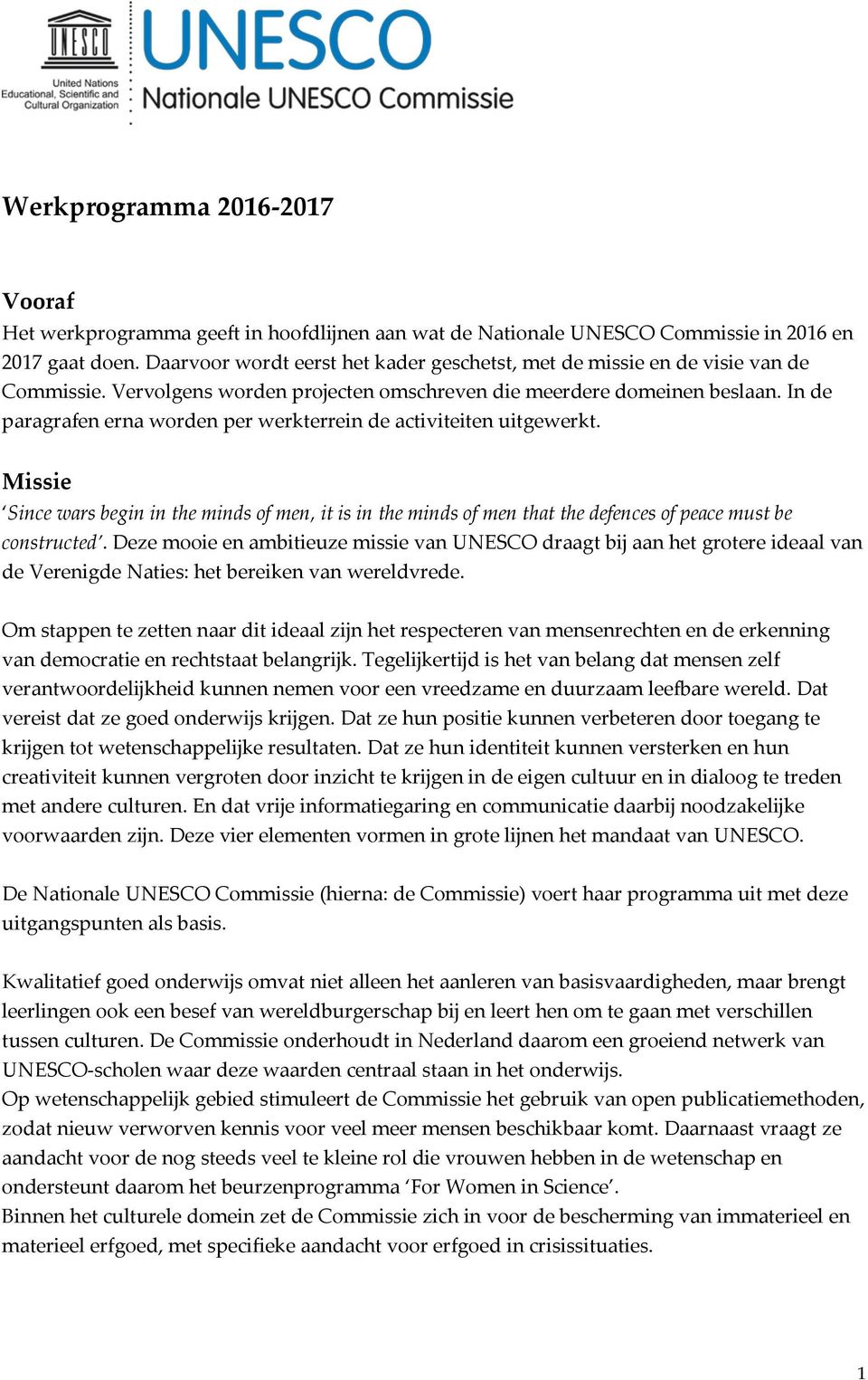 In de paragrafen erna worden per werkterrein de activiteiten uitgewerkt. Missie Since wars begin in the minds of men, it is in the minds of men that the defences of peace must be constructed.