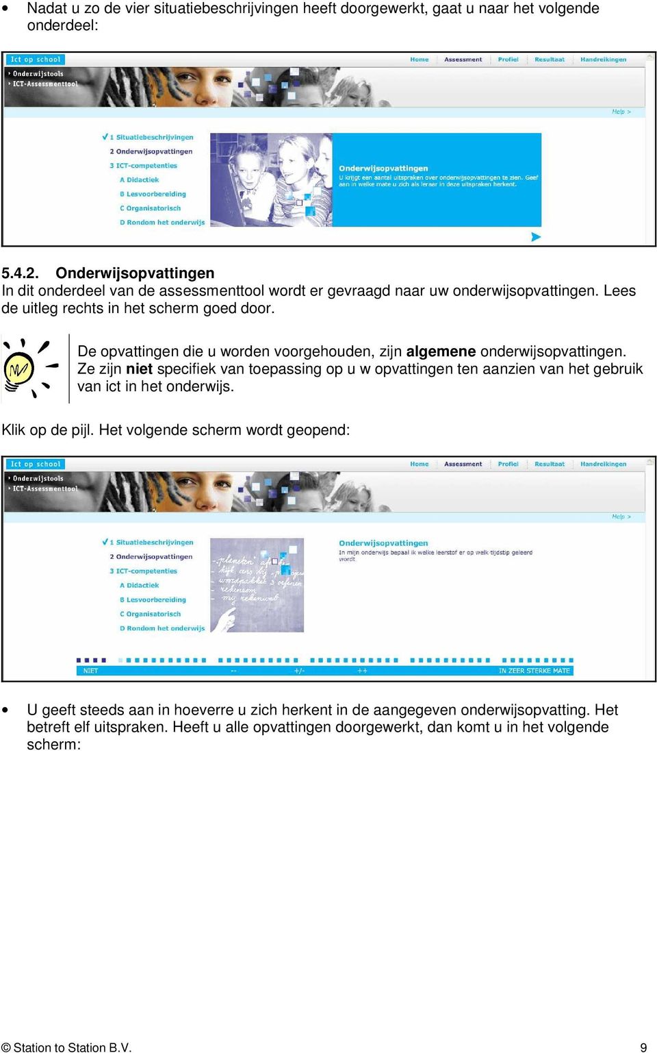 De opvattingen die u worden voorgehouden, zijn algemene onderwijsopvattingen.