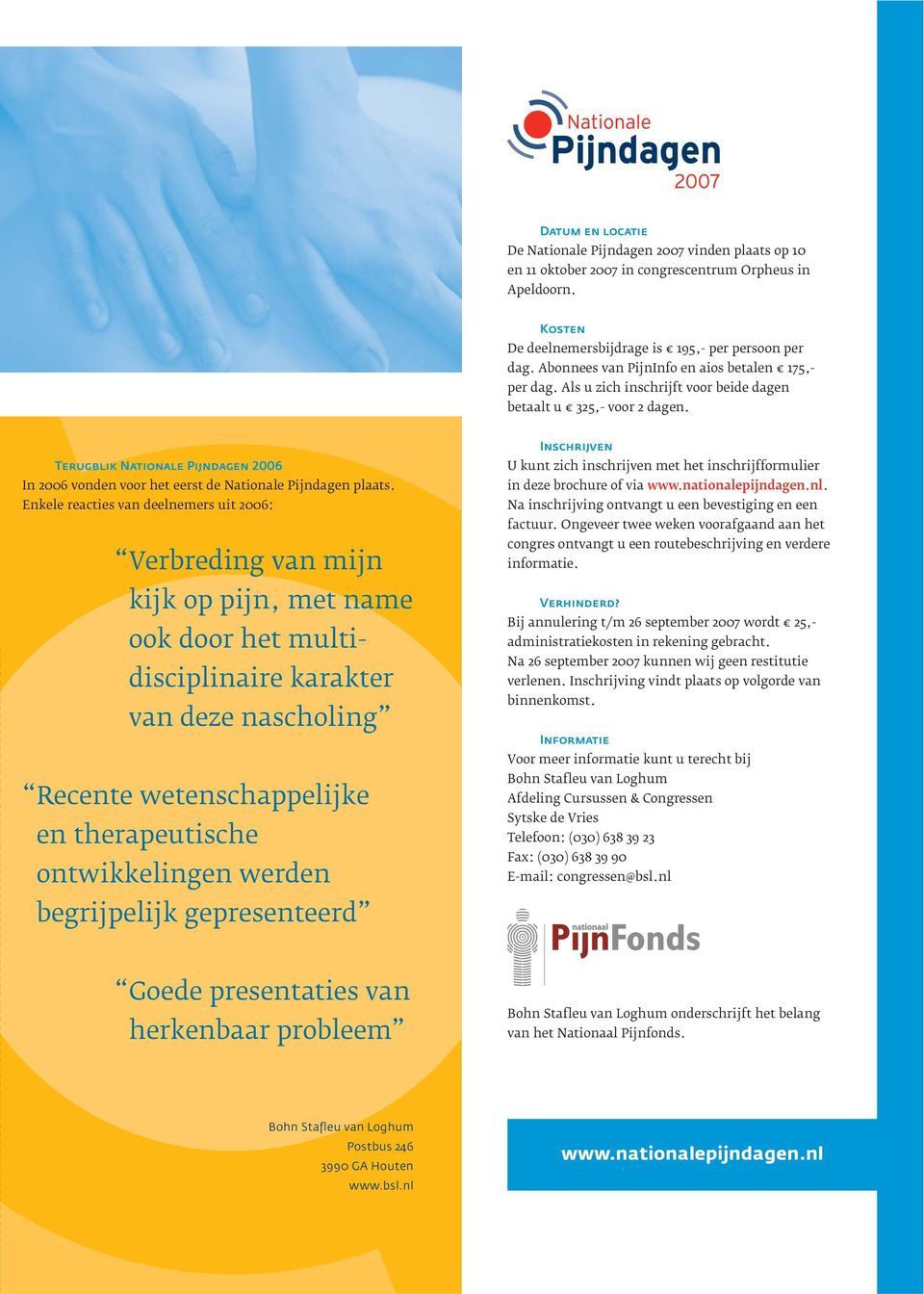 Terugblik Nationale Pijndagen 2006 In 2006 vonden voor het eerst de Nationale Pijndagen plaats.