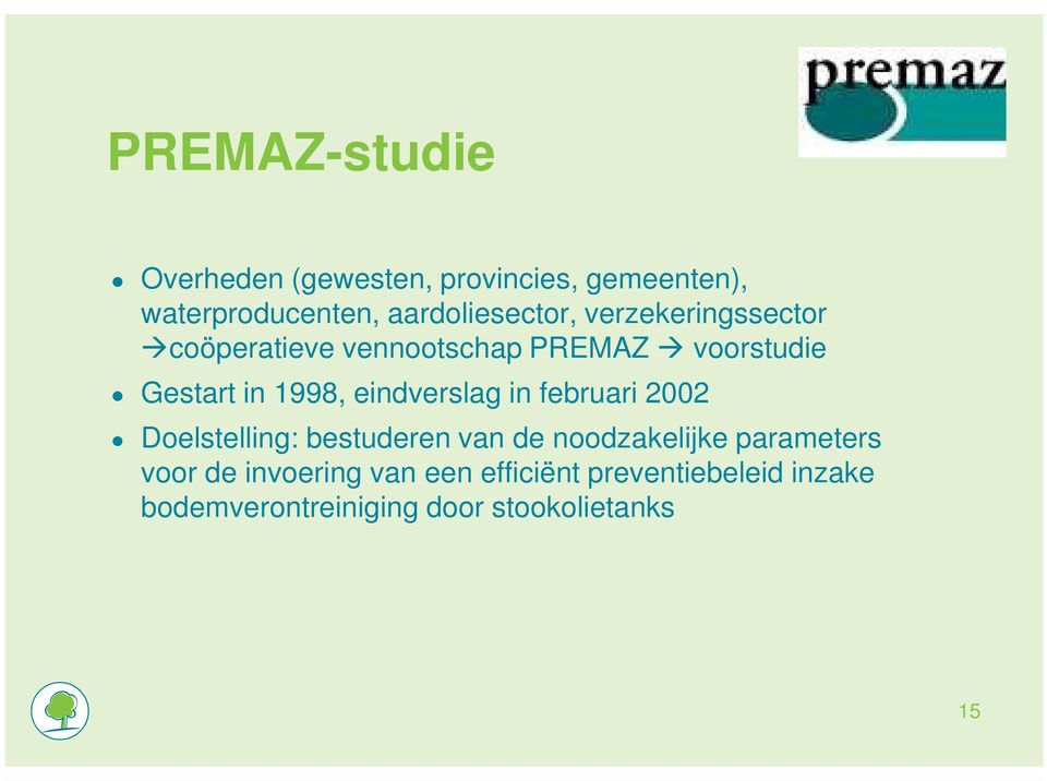 1998, eindverslag in februari 2002 Doelstelling: bestuderen van de noodzakelijke