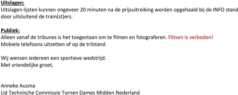 Publiek: Alleen vanaf de tribunes is het toegestaan om te filmen en fotograferen. Flitsen is verboden!