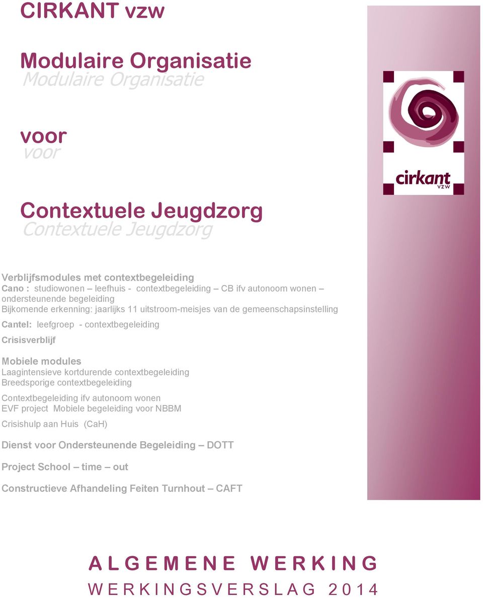 Crisisverblijf Mobiele modules Laagintensieve kortdurende contextbegeleiding Breedsporige contextbegeleiding Contextbegeleiding ifv autonoom wonen EVF project Mobiele begeleiding voor NBBM