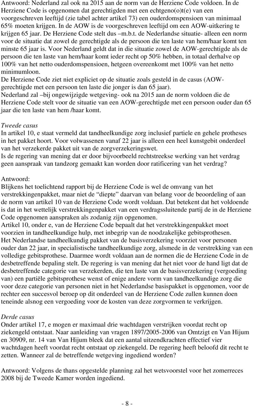 In de AOW is de voorgeschreven leeftijd om een AOW-uitkering te krijgen 65 jaar. De Herziene Code stelt dus m.b.t. de Nederlandse situatie- alleen een norm voor de situatie dat zowel de gerechtigde als de persoon die ten laste van hem/haar komt ten minste 65 jaar is.