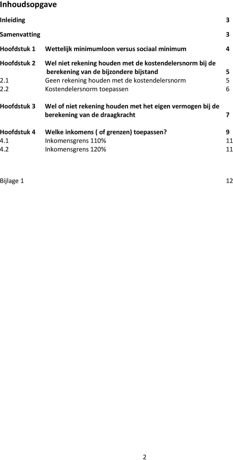 1 Geen rekening houden met de kostendelersnorm 5 2.