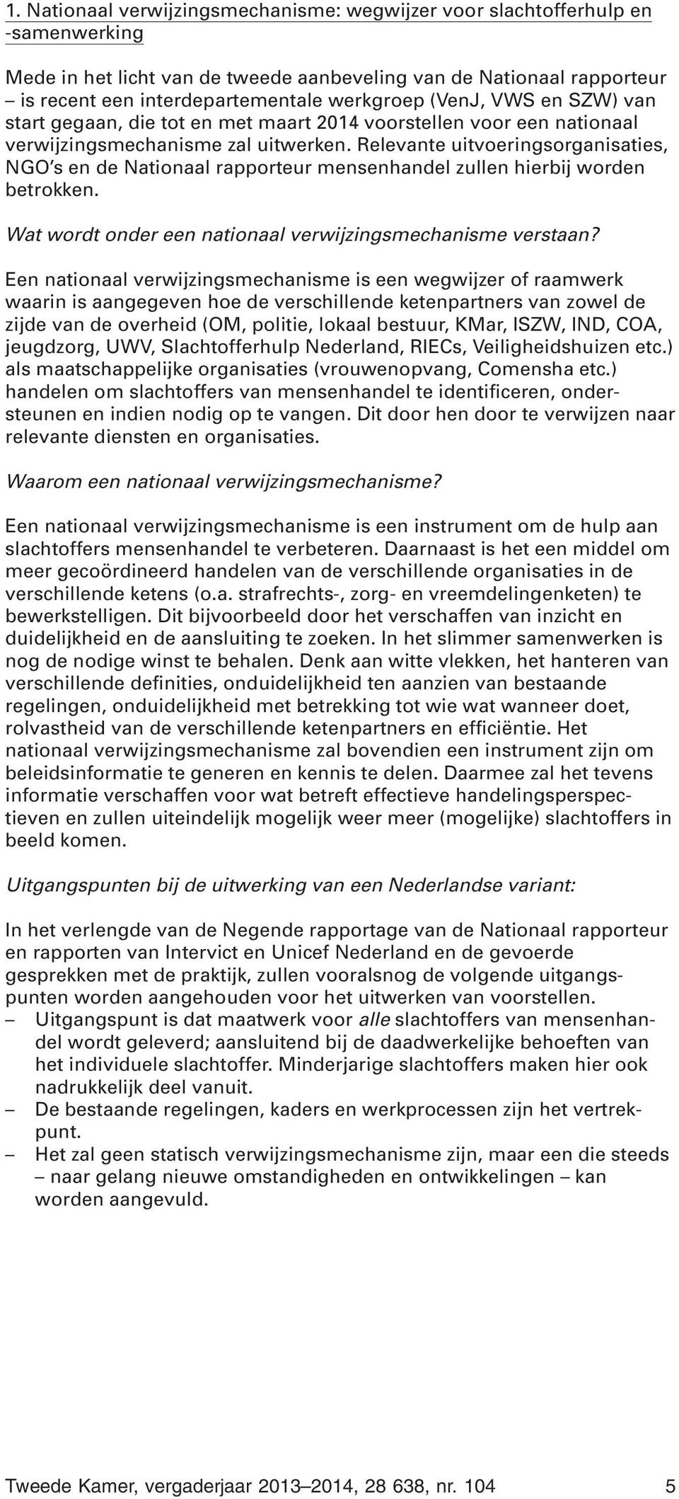 Relevante uitvoeringsorganisaties, NGO s en de Nationaal rapporteur mensenhandel zullen hierbij worden betrokken. Wat wordt onder een nationaal verwijzingsmechanisme verstaan?