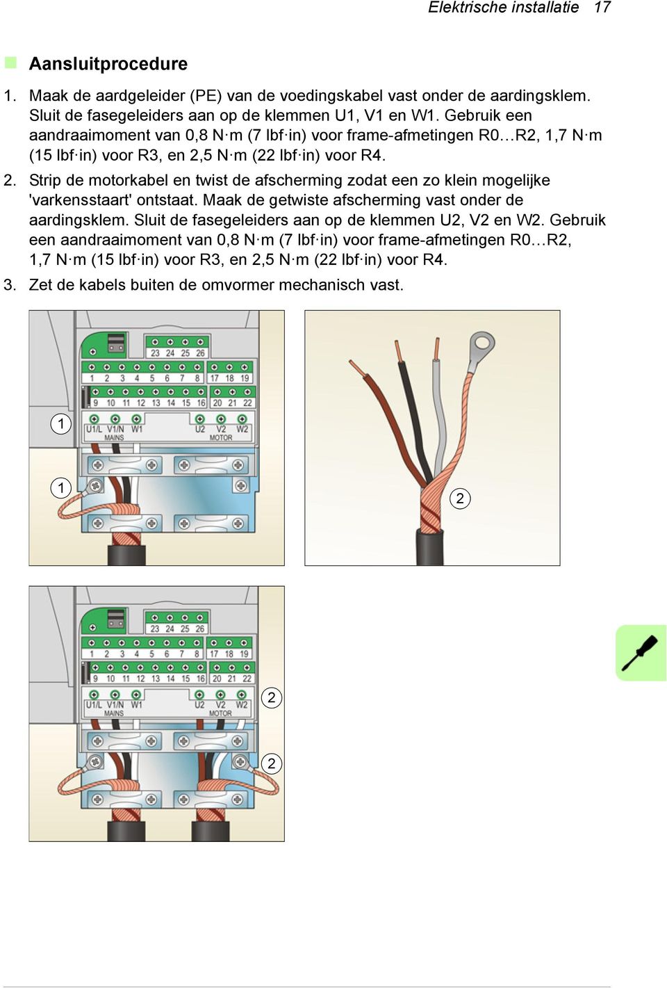 5 N m (22 lbf in) voor R4. 2. Strip de motorkabel en twist de afscherming zodat een zo klein mogelijke 'varkensstaart' ontstaat.