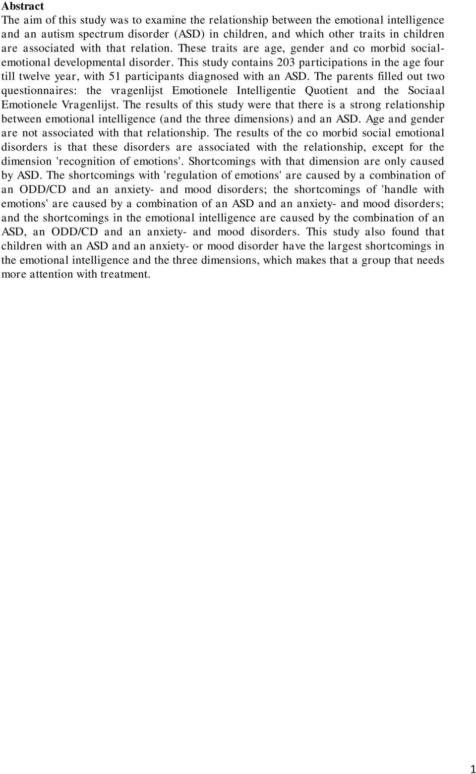 This study contains 203 participations in the age four till twelve year, with 51 participants diagnosed with an ASD.