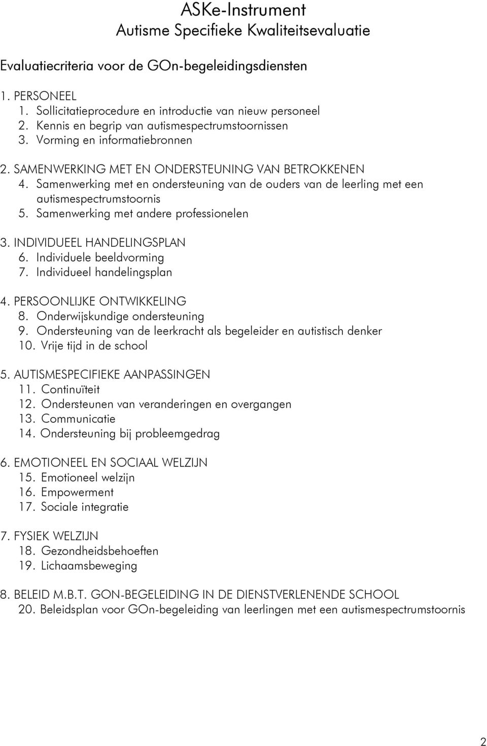 Samenwerking met en ondersteuning van de ouders van de leerling met een autismespectrumstoornis 5. Samenwerking met andere professionelen 3. INDIVIDUEEL HANDELINGSPLAN 6. Individuele beeldvorming 7.