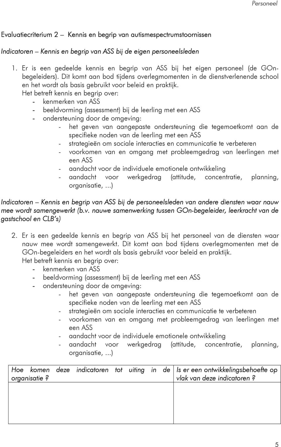 Dit komt aan bod tijdens overlegmomenten in de dienstverlenende school en het wordt als basis gebruikt voor beleid en praktijk.