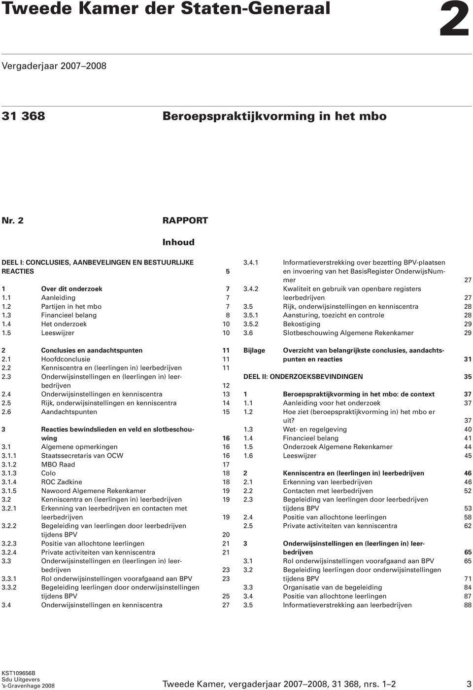 5 Leeswijzer 10 2 Conclusies en aandachtspunten 11 2.1 Hoofdconclusie 11 2.2 Kenniscentra en (leerlingen in) leerbedrijven 11 2.3 Onderwijsinstellingen en (leerlingen in) leerbedrijven 12 2.