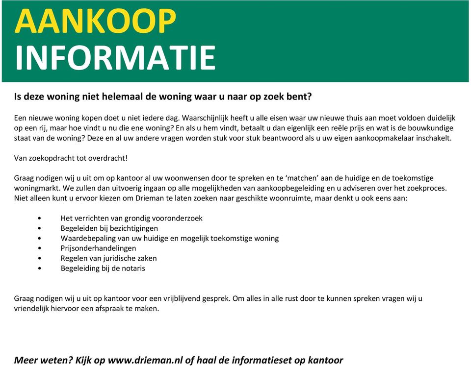 En als u hem vindt, betaalt u dan eigenlijk een reële prijs en wat is de bouwkundige staat van de woning?