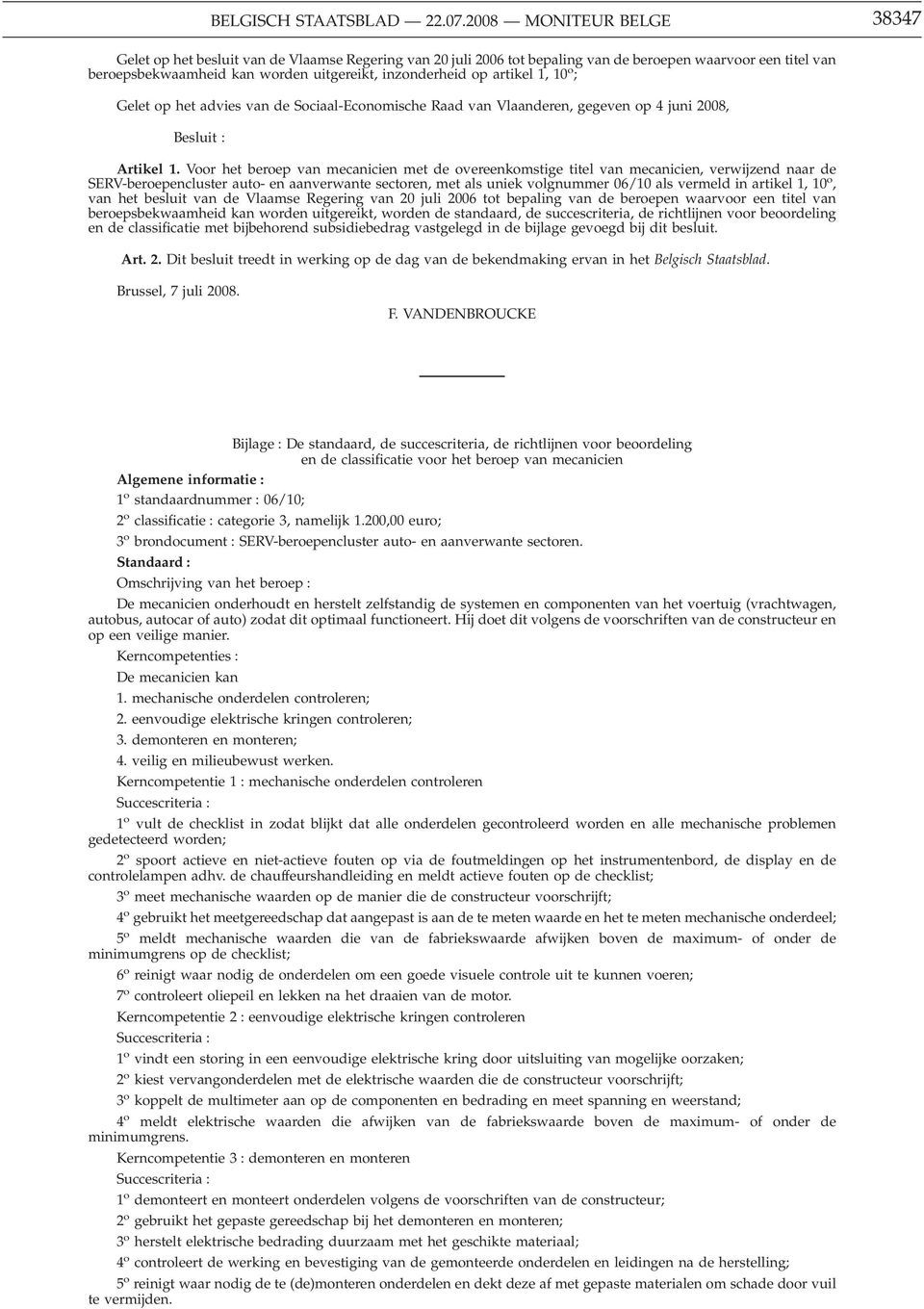 artikel 1, 10 o ; Gelet op het advies van de Sociaal-Economische Raad van Vlaanderen, gegeven op 4 juni 2008, Besluit : Artikel 1.