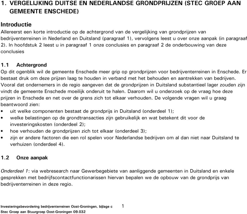 In hoofdstuk 2 leest u in paragraaf 1 onze conclusies en paragraaf 2 de onderbouwing van deze conclusies 1.