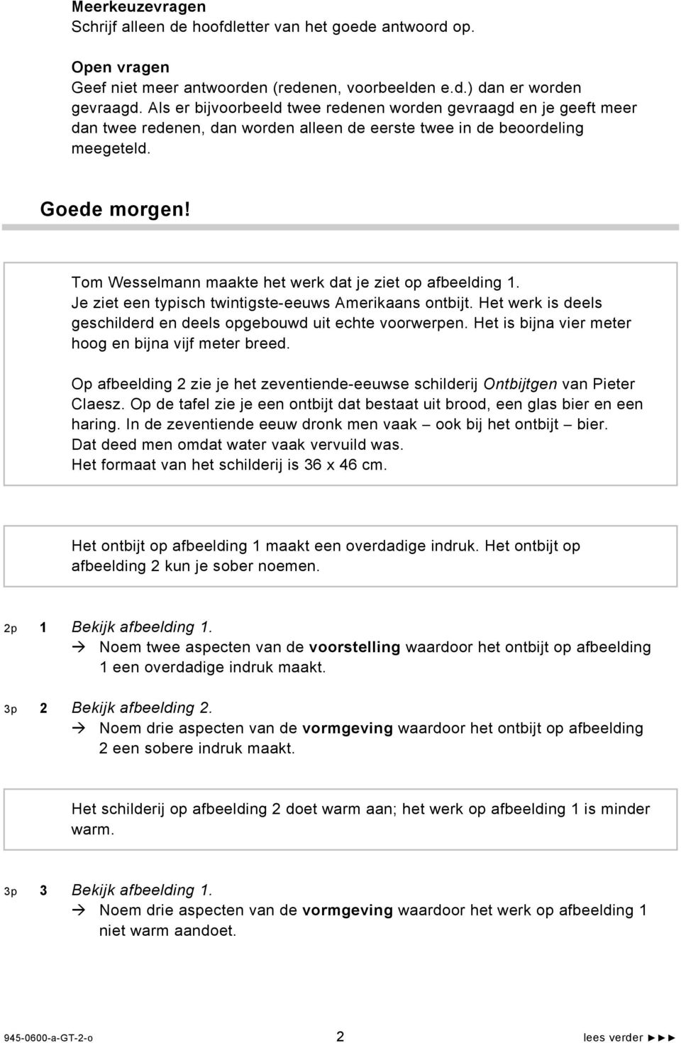 Tom Wesselmann maakte het werk dat je ziet op afbeelding 1. Je ziet een typisch twintigste-eeuws Amerikaans ontbijt. Het werk is deels geschilderd en deels opgebouwd uit echte voorwerpen.