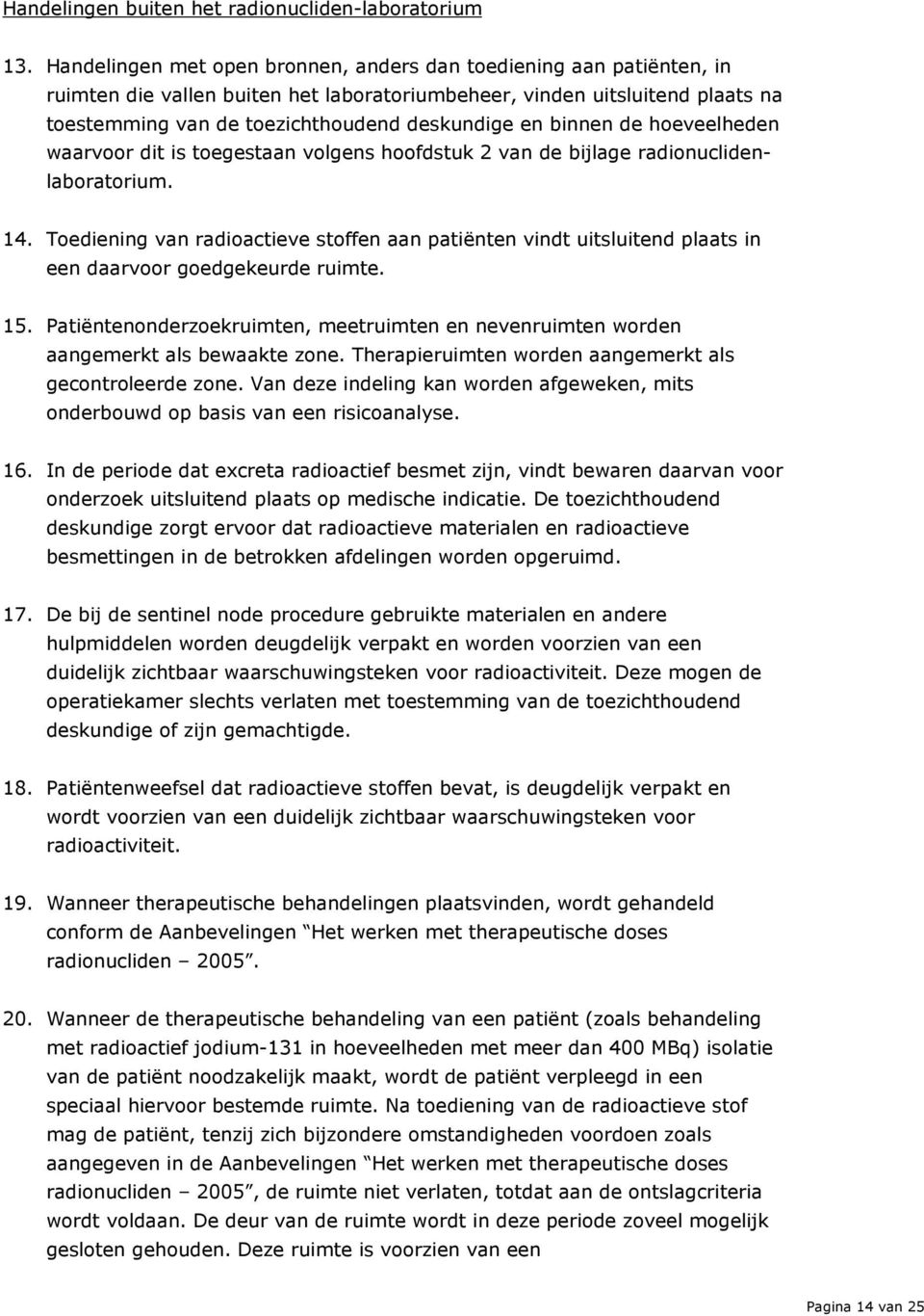 binnen de hoeveelheden waarvoor dit is toegestaan volgens hoofdstuk 2 van de bijlage radionuclidenlaboratorium. 14.