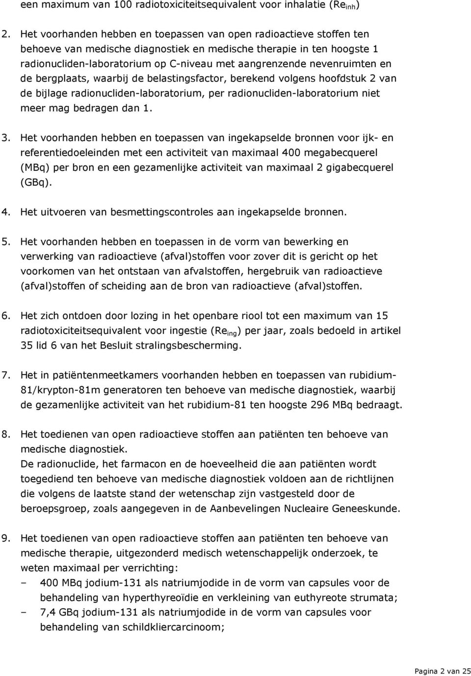 nevenruimten en de bergplaats, waarbij de belastingsfactor, berekend volgens hoofdstuk 2 van de bijlage radionucliden-laboratorium, per radionucliden-laboratorium niet meer mag bedragen dan 1. 3.