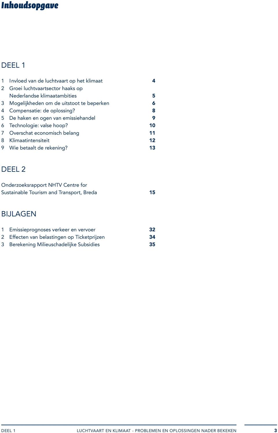 10 7 Overschat economisch belang 11 8 Klimaatintensiteit 12 9 Wie betaalt de rekening?