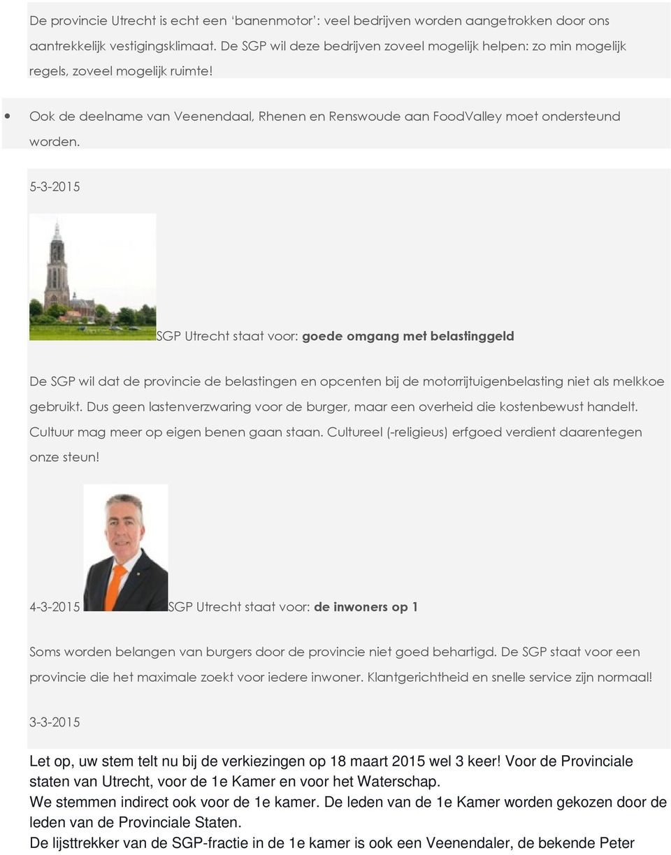 5-3-2015 SGP Utrecht staat voor: goede omgang met belastinggeld De SGP wil dat de provincie de belastingen en opcenten bij de motorrijtuigenbelasting niet als melkkoe gebruikt.