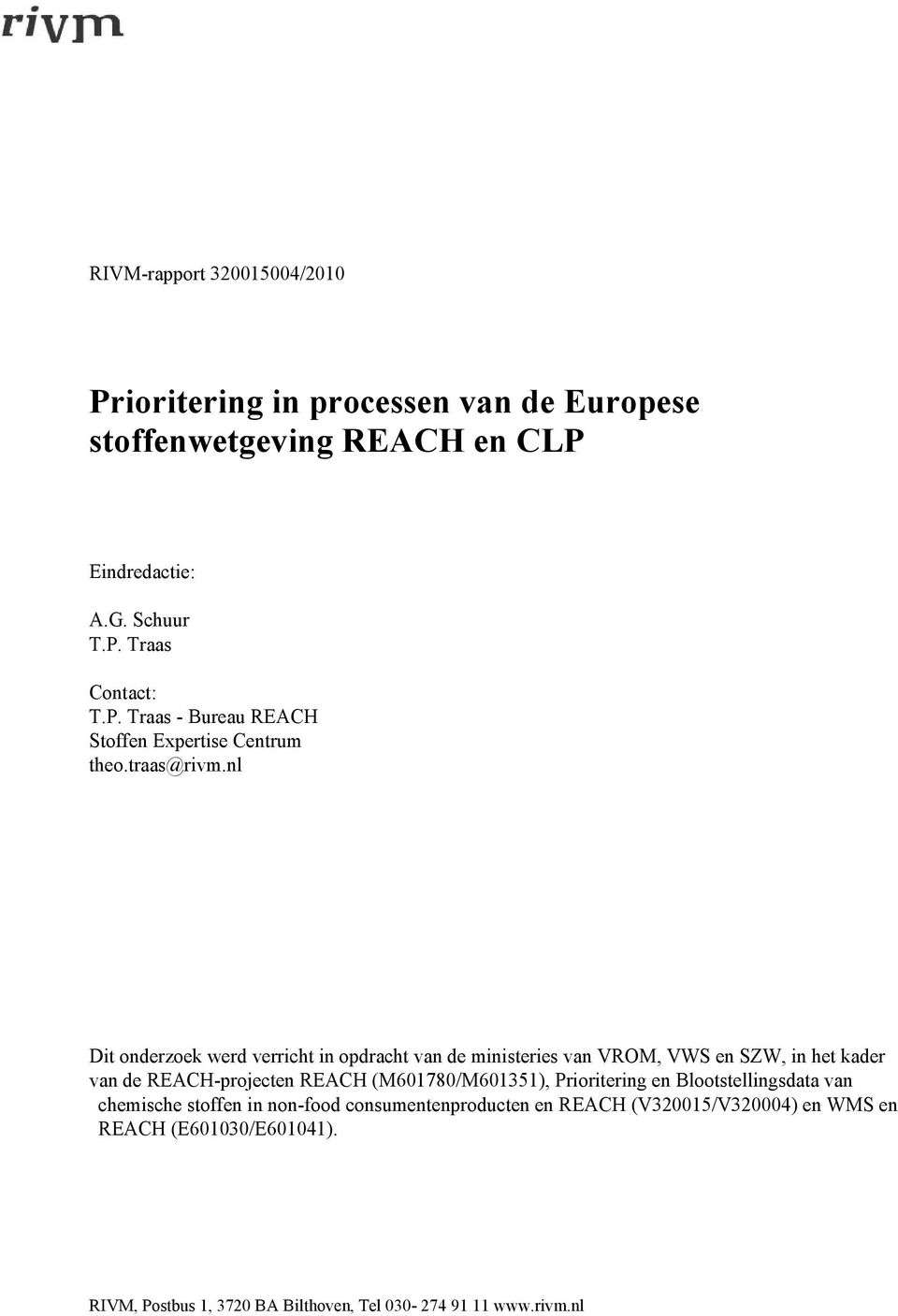 nl Dit onderzoek werd verricht in opdracht van de ministeries van VROM, VWS en SZW, in het kader van de REACH-projecten REACH