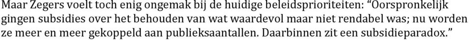 behouden van wat waardevol maar niet rendabel was; nu worden ze