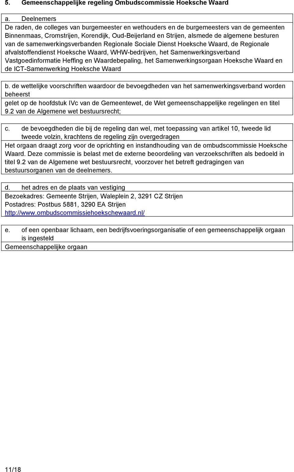 Samenwerkingsverband Vastgoedinformatie Heffing en Waardebepaling, het Samenwerkingsorgaan Hoeksche Waard en de ICT-Samenwerking Hoeksche Waard gelet op de hoofdstuk IVc van de Gemeentewet, de Wet