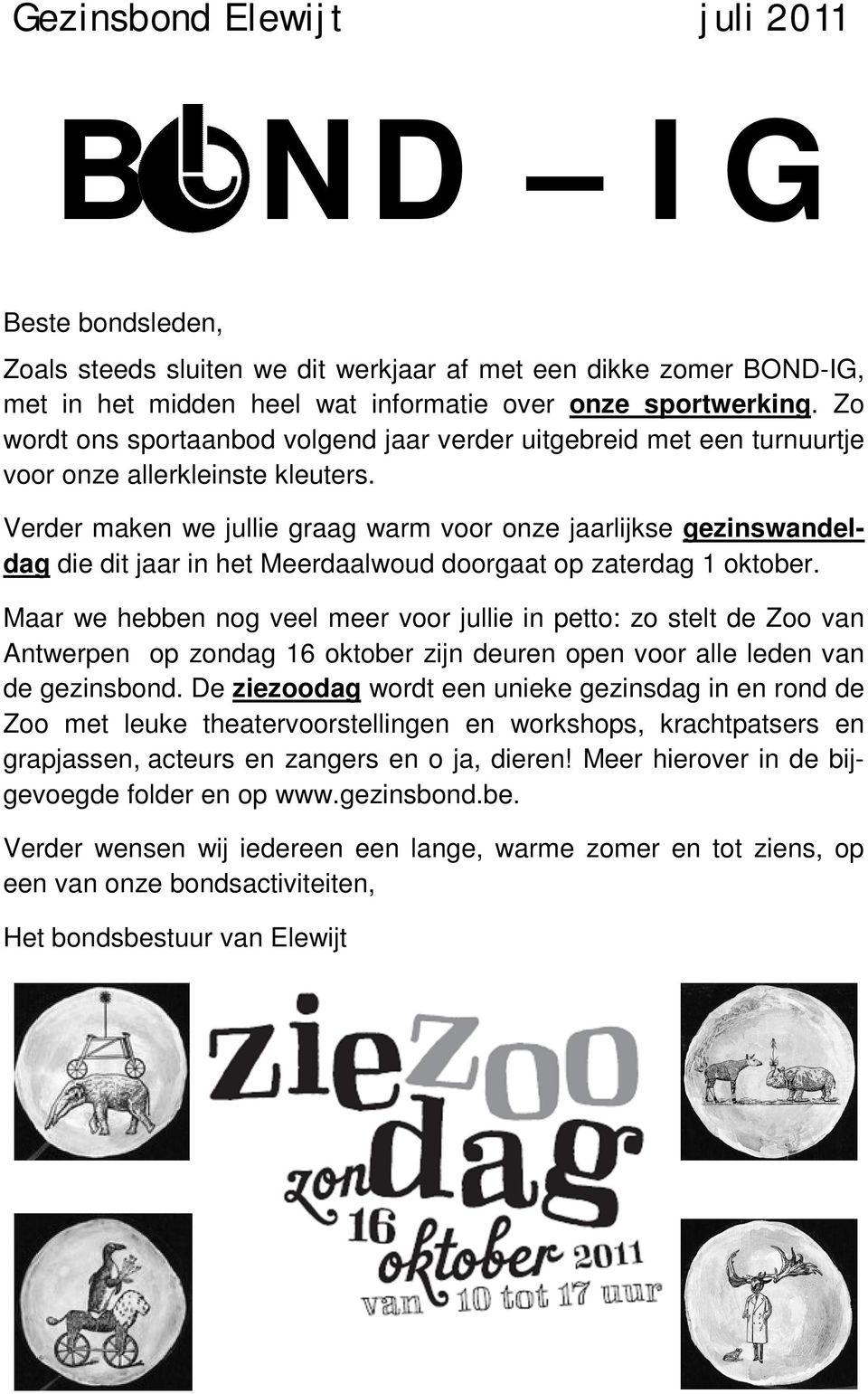 Verder maken we jullie graag warm voor onze jaarlijkse gezinswandeldag die dit jaar in het Meerdaalwoud doorgaat op zaterdag 1 oktober.