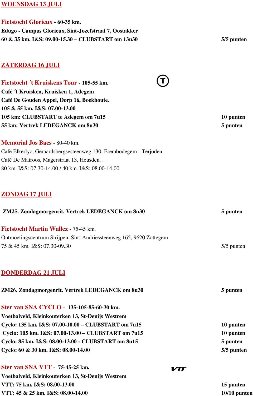 00 105 km: CLUBSTART te Adegem om 7u15 55 km: Vertrek LEDEGANCK om 8u30 Memorial Jos Baes - 80-40 km.