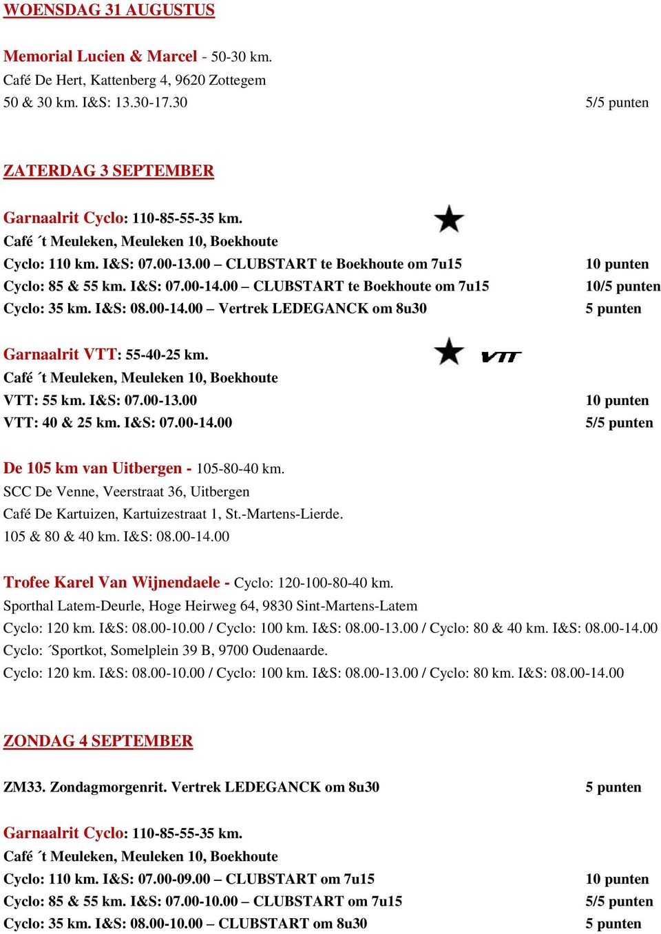 Café t Meuleken, Meuleken 10, Boekhoute VTT: 55 km. I&S: 07.00-13.00 VTT: 40 & 25 km. I&S: 07.00-14.00 5/ De 105 km van Uitbergen - 105-80-40 km.