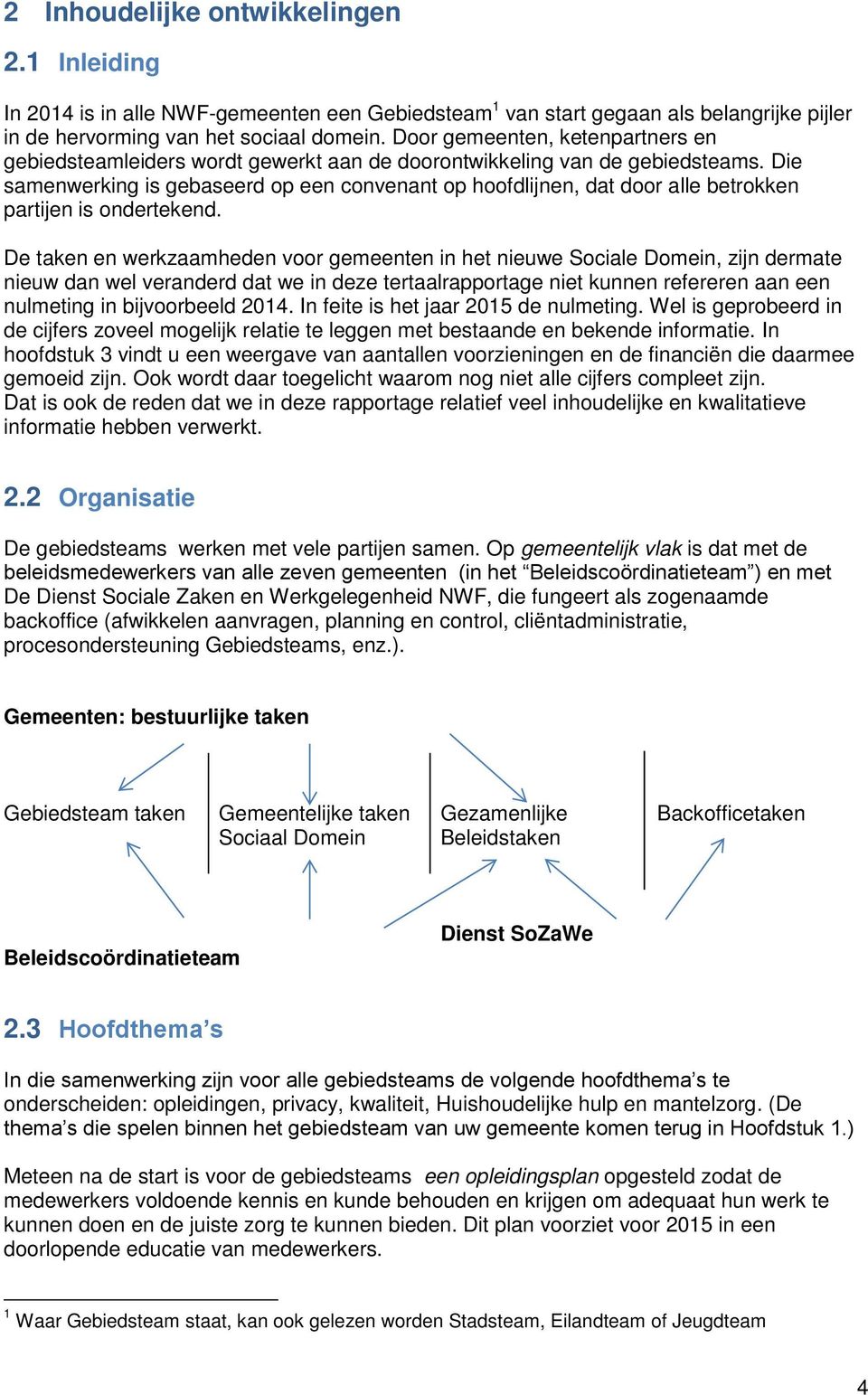 Die samenwerking is gebaseerd op een convenant op hoofdlijnen, dat door alle betrokken partijen is ondertekend.