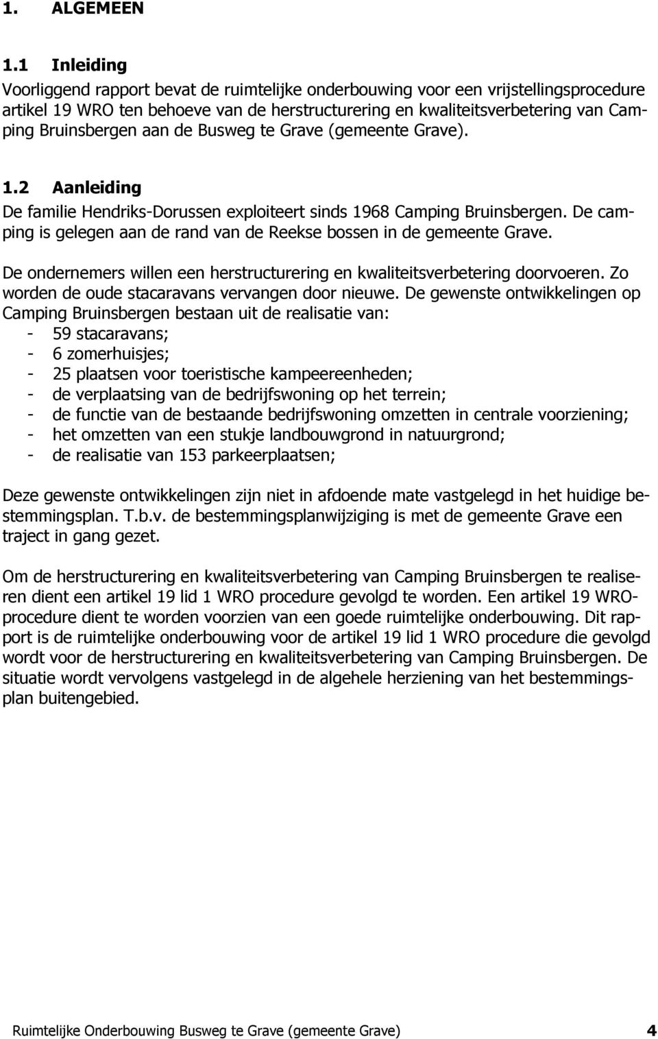 aan de Busweg te Grave (gemeente Grave). 1.2 Aanleiding De familie Hendriks-Dorussen exploiteert sinds 1968 Camping Bruinsbergen.