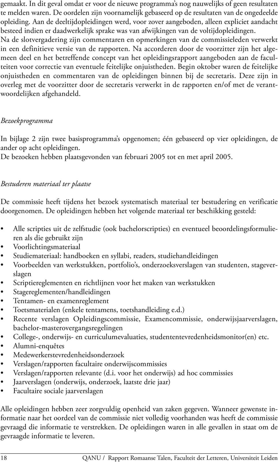 Na de slotvergadering zijn commentaren en opmerkingen van de commissieleden verwerkt in een definitieve versie van de rapporten.